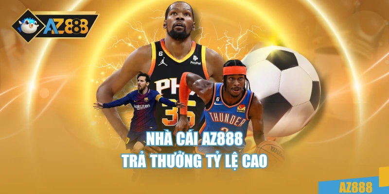 Nhà cái AZ888 trả thưởng tỷ lệ cao